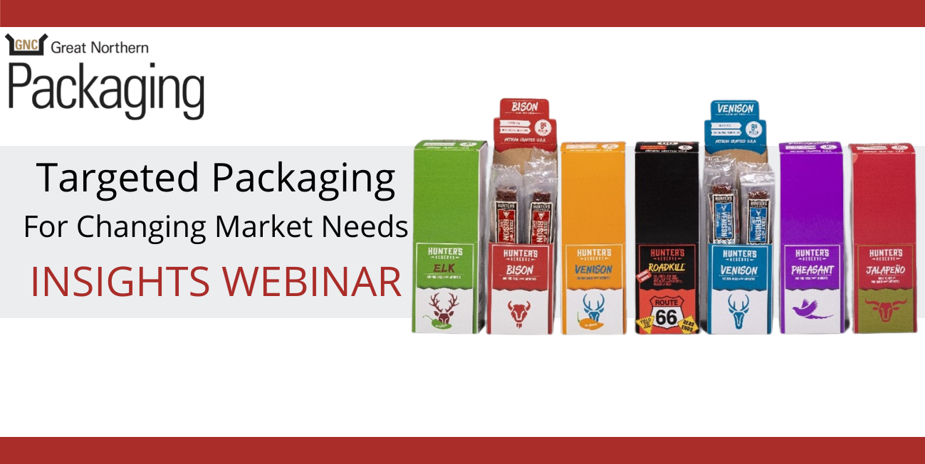 Great Northern Packaging "Targeted Packaging For Changing Market Needs" Insight Webinar banner with images of custom shelf-ready packaging